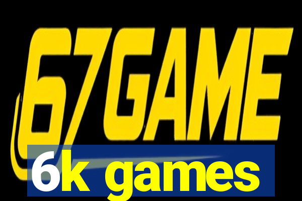 6k games